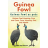 Guinea Fowl. Guinea Fowl as pets. Guinea Fowl Keeping, Pros and Cons, Care, Housing, Diet and Health.