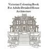 Victorian Colouring Book for Adults Detailed House Architecture
