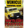 Vehicle Survival Gear: How to Start Prepping: (Prepping, Prepper's Guide)