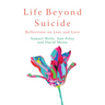 Life Beyond Suicide: Reflections on Loss and Love