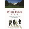 The White House Staff: Inside the West Wing and Beyond
