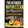 The Ultimate Keto Diet for Beginners: Keto That Fits Your Lifestyle
