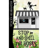 Stop and Spell the Roses