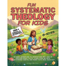 Fun Systematic Theology for Kids: 52 Week Adventure to Understand Who God Is, Explore Bible Truth, Learn Core Beliefs, Grow Strong Habits, and Make Fa