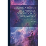 Cosmos: A Sketch of A Physical Description of the Universe: 1