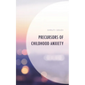 Precursors of Childhood Anxiety