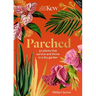 Parched: 50 Plants That Thrive and Survive in a Dry Garden