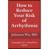 How to Reduce Your Risk of Arrhythmia: Strategies for a Healthier Heart