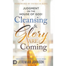 Judgment on the House of God: Cleansing and Glory are Coming