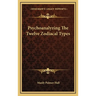 Psychoanalyzing The Twelve Zodiacal Types