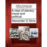 A View of Slavery, Moral and Political.