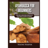Ayahuasca For Beginners: Ultimate Guide to Understanding Ayahuasca and the Healing Powers of the Ancient Plant Medicine