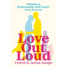 Love Out Loud: Building a Relationship and Family from Scratch