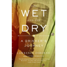 The Wet and the Dry: The Wet and the Dry: A Drinker's Journey