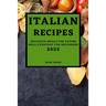 Italian Recipes 2022: Delicious Meals for Eating Well Everyday for Beginners