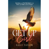 Get Up Girl: God, Jesus, and The Holy Spirit in my Midst, my Middle, and my Margins