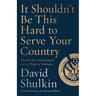 It Shouldn't Be This Hard to Serve Your Country: Our Broken Government and the Plight of Veterans