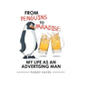 From Penguins to Paradise: My Life as an Advertising Man