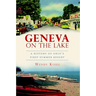 Geneva on the Lake: A History of Ohio's First Summer Resort