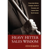 Heavy Hitter Sales Wisdom: Proven Sales Warfare Strategies, Secrets of Persuasion, and Common-Sense Tips for Success
