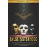 False Sisterhood: The Truth About Free Masonry, Sororities, & Fraternities