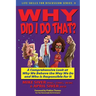 Why Did I Do That? a Comprehensive Look at Why We Behave the Way We Do and Who Is Responsible for It