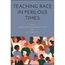 Teaching Race in Perilous Times