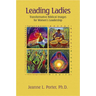 Leading Ladies: Transformative Biblical Images for Women's Leadership