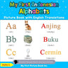 My First Indonesian Alphabets Picture Book with English Translations: Bilingual Early Learning & Easy Teaching Indonesian Books for Kids