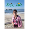 Enjoy Life: To Be Abundant, to Be Happy, to Be Healthy