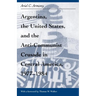 Argentina, the United States, and the Anti-Communist Crusade in Central America, 1977-1984: Mis Lam#26