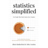 Statistics Simplified - For People Who Prefer Stories Over Numbers: Learn to Make Better Decisions. Become an Informed Consumer. Debunk Popular Misbel