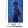 In Search of a Beautiful Freedom: New and Selected Essays