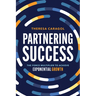 Partnering Success: The Force Multiplier to Achieve Exponential Growth