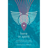 Here in Spirit: Knowing the Spirit Who Creates, Sustains, and Transforms Everything