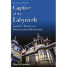Captive of the Labyrinth: Sarah L. Winchester, Heiress to the Rifle Fortune, Revised and Updated Edition