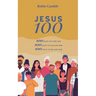 Jesus 100: 100 days to find him, to follow him and to begin to become like him