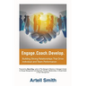 Engage. Coach. Develop.: Building Strong Relationships That Drive Individual and Team Performance