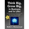 Think Big, Grow Big, in Business and in Life!