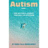Autism and...: One Mother's Journey Through the Spectrum