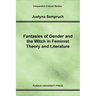 Fantasies of Gender and the Witch in Feminist Theory and Literature