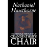 The Whole History of Grandfather's Chair by Nathaniel Hawthorne, Fiction, Classics