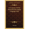 A Grammar Of The Massachusetts Indian Language 1822