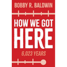 How We Got Here: 6,023 Years