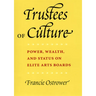 Trustees of Culture: Power, Wealth, and Status on Elite Arts Boards