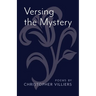 Versing the Mystery: Poems
