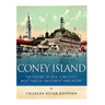 Coney Island: The History of New York City's Most Famous Amusement Park Resort
