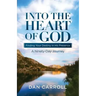 Into the Heart of God: Finding Your Destiny in His Presence: A Ninety-Day Journey
