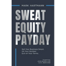 Sweat Equity Payday: Sell Your Business Smart. Hit Your Number. Exit on Your Terms.