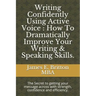 Writing Confidently Using Active Voice: How to Dramatically Improve Your Writing & Speaking Skills.: The Secret to Getting Your Message Across with St